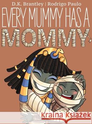 Every Mummy Has a Mommy D K Brantley, Rodrigo Paulo 9781951551117 Sir Brody Books