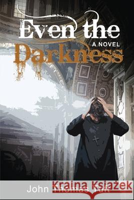 Even the Darkness John Thomas Tuft 9781951559151