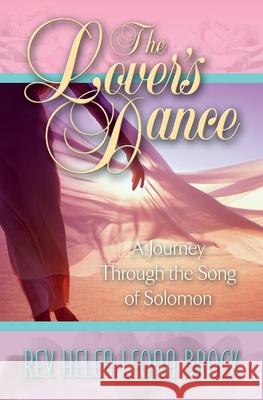 The Lover's Dance: A Journey Through the Song of Solomon Reverend Helen Leona Brock 9781951561079 978-1-951561-07-9