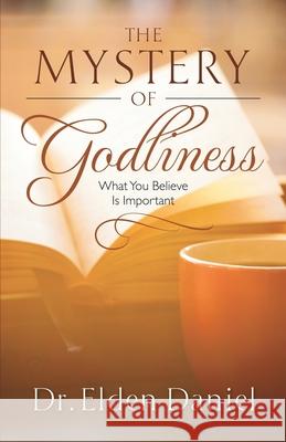 The Mystery of Godliness Dr Daniel 9781951561475