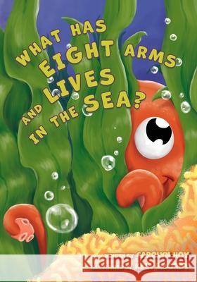 What Has Eight Arms and Lives in the Sea? Carolyn Hoy, Kira Ribordy 9781951565428