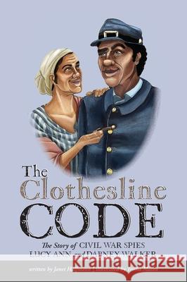 The Clothesline Code: The Story of Civil War Spies Lucy Ann and Dabney Walker Janet Halfmann Trisha Mason 9781951565572 Brandylane Publishers, Inc.