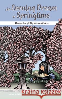 An Evening Dream in Springtime: Memories of My Grandfather Mika Matsuno, Jack Lefcourt 9781951565633 Belle Isle Books