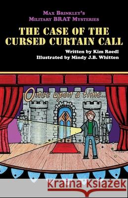 Max Brinkley's Military Brat Mysteries: The Case of the Cursed Curtain Call Kim Roedl Mindy J. B. Whitten 9781951565817 Belle Isle Books
