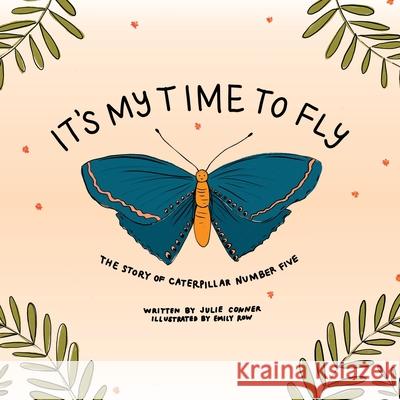 It's My Time to Fly: The Story of Caterpillar Number Five Julie Conner, Emily Row 9781951565848 Brandylane Publishers, Inc.