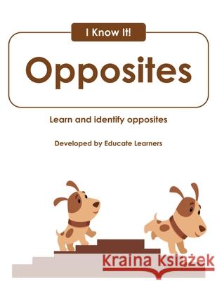 I Know It! Opposites Educate Learners 9781951573638 Educate Learners