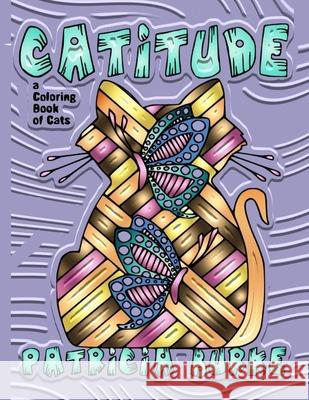 Catitude: a Coloring Book of Cats Patricia Burke 9781951576035