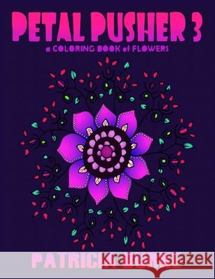 Petal Pusher 3: a Coloring Book of Flowers Patricia Burke 9781951576080 Coloradoodle