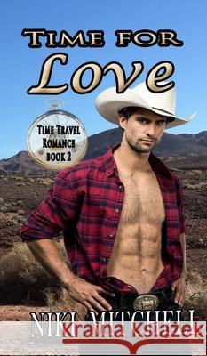 Time for Love (Western Time Travel Romance) LARGE PRINT Niki Mitchell 9781951581213 Niki Mitchell Publications