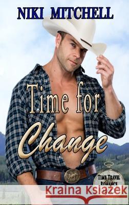 Time for Change Western Time Travel Book 3 LARGE PRINT: Western Time Travel Romance Book 3 Niki Mitchell   9781951581268 Niki Mitchell Publications