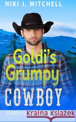 Goldi's Grumpy Cowboy (Cowboys of Sunrise Ridge Book 1) Niki J. Mitchell 9781951581367