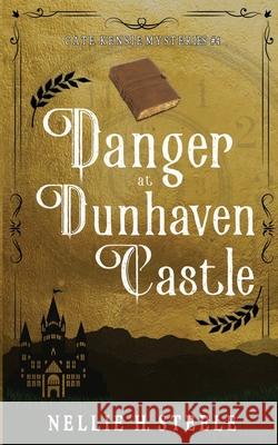 Danger at Dunhaven Castle Nellie H. Steele 9781951582425 Novel Idea Publishing, LLC