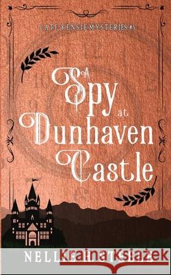 A Spy at Dunhaven Castle Nellie H. Steele 9781951582708 Novel Idea Publishing, LLC