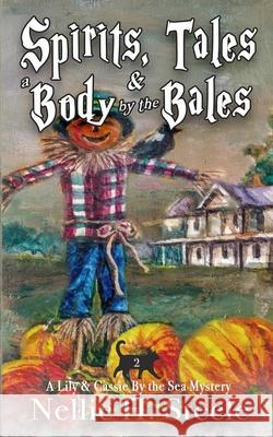 Spirits, Tales & a Body by the Bales Nellie H. Steele 9781951582838 Novel Idea Publishing, LLC