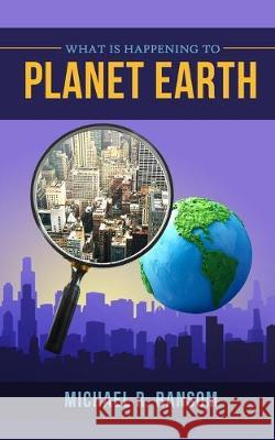 What is Happening to Planet Earth Michael R. Ransom 9781951585051