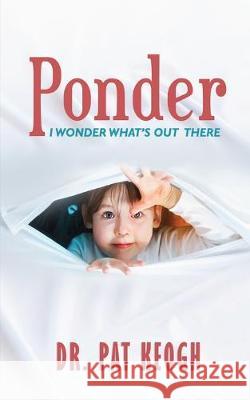 Ponder: I Wonder What's Out There Pat Keogh 9781951585167