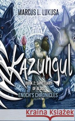 Kazungul Book 2: Sanctuary of Blood The Enoch Chronicles Marcus L. Lukusa 9781951585549 Stampa Global