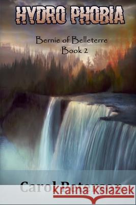 Hydro Phobia: Bernie of Belleterre Book 2 Carol Peterson 9781951587024