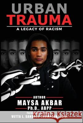 Urban Trauma: A Legacy of Racism Maysa Akbar 9781951591052 Publish Your Purpose Press