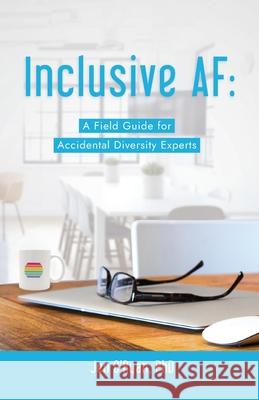 Inclusive AF: A Field Guide for Accidental Diversity Experts O'Ryan, Jen 9781951591311 Double Tall Consulting
