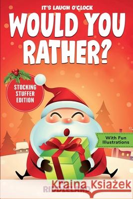 It's Laugh O'Clock - Would You Rather? Stocking Stuffer Edition: A Hilarious and Interactive Question Game Book for Boys and Girls - Christmas Gift fo Riddleland 9781951592882 Bcbm Holdings LLC