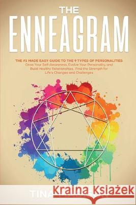 Enneagram: The #1 Made Easy Guide to the 9 Types of Personalities. Grow Your Self-Awareness, Evolve Your Personality, and Build H Tina Madison 9781951595326 Create Your Reality