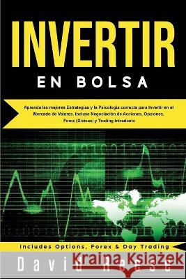 Invertir en Bolsa: Aprenda las mejores Estrategias y la Psicología correcta para Invertir en el Mercado de Valores. Incluye Negociación d Reese, David 9781951595609 Create Your Reality