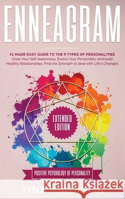 Enneagram: #1 Made Easy Guide to the 9 Type of Personalities. Grow Your Self-Awareness, Evolve Your Personality, and build Health Tina Madison 9781951595685