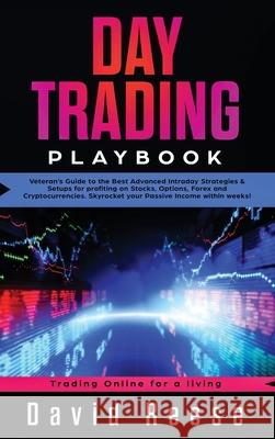 Day Trading Playbook: Veteran's Guide to the Best Advanced Intraday Strategies & Setups for profiting on Stocks, Options, Forex and Cryptocu David Reese 9781951595715 Create Your Reality