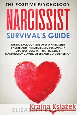 Narcissist Survival Guide: Taking Back Control Over a Narcissist! Understand the Narcissistic Personality Disorder, Deal with his Triggers & Mani Broks Elizabeth 9781951595869 Create Your Reality