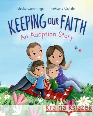 Keeping Our Faith: An Adoption Story Roksana Oslizlo Becky Cummings 9781951597122 Boundless Movement