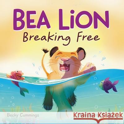 Bea Lion: Breaking Free Becky Cummings Margherita Grasso 9781951597191 Free Kids Press