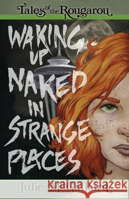 Waking Up Naked in Strange Places: Tales of the Rougarou Book 1 Julie McGalliard 9781951598020