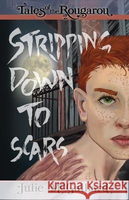 Stripping Down to Scars: Tales of the Rougarou Book 2 Julie McGalliard 9781951598037