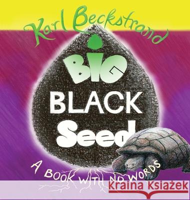 Big Black Seed: A Book with No Words Karl Beckstrand 9781951599249