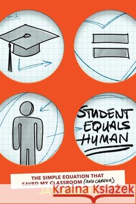 Student Equals Human: The Simple Equation that Saved My Classroom (and Career) Jay Adams 9781951600341 Dave Burgess Consulting