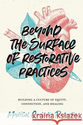 Beyond the Surface of Restorative Practices: Building a Culture of Equity, Connection, and Healing Marisol Quevedo Rerucha 9781951600587 Dave Burgess Consulting