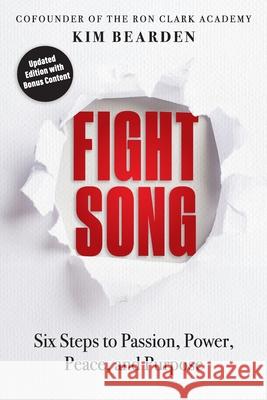 Fight Song: Six Steps to Passion, Power, Peace, and Purpose Kim Bearden 9781951600914