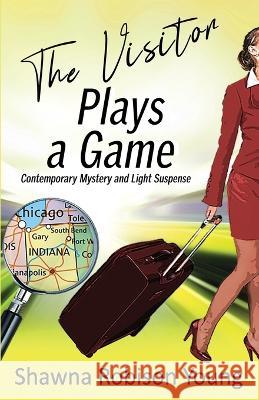 The Visitor Plays a Game: Contemporary Mystery and Light Suspense Shawna Robison Young   9781951602192 Pursued Books: An Imprint of Write Integrity 