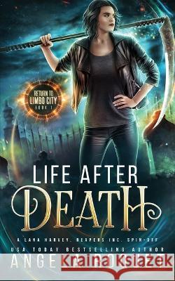 Life After Death: A Lana Harvey, Reapers Inc. Spin-Off Angela Roquet 9781951603571 Violent Siren Press