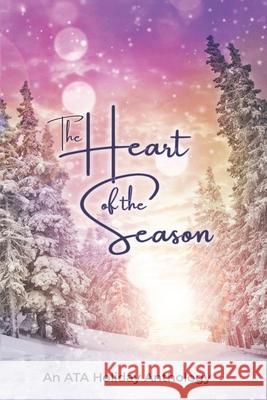 The Heart of the Season: An ATA Anthology Courtney Konstantin, Allison K Garcia, Karen Lopez 9781951608026 Audrey Ann Hughey