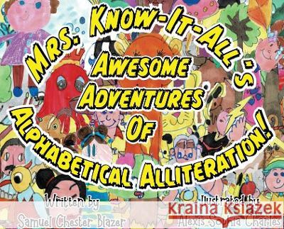 Mrs. Know-It-All\'s Awesome Adventures of Alphabetical Alliteration! Samuel Blazer Alexis Charles 9781951611507 Banana Stand Books