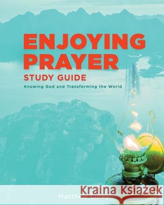 Enjoying Prayer Study Guide Matthew Lilley 9781951611590