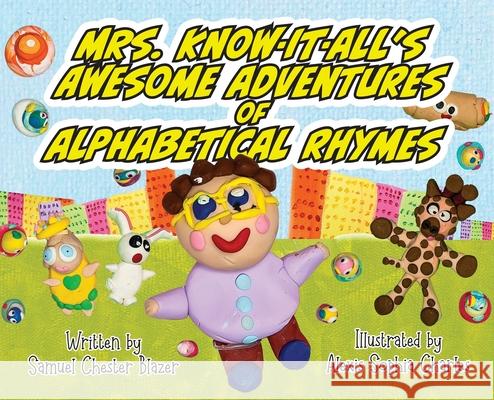 Mrs. Know-It-All's Awesome Adventures of Alphabetical Rhymes Samuel Blazer Alexis Charles 9781951611682
