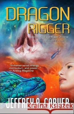 Dragon Rigger: A Novel of the Star Rigger Universe Jeffrey A. Carver 9781951612306 Starstream Publications