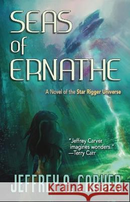 Seas of Ernathe: A Novel of the Star Rigger Universe Jeffrey A Carver   9781951612634 Starstream Publications / Faery Cat Press