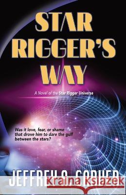 Star Rigger\'s Way: A Novel of the Star Rigger Universe Jeffrey A. Carver 9781951612641 Starstream Publications / Faery Cat Press