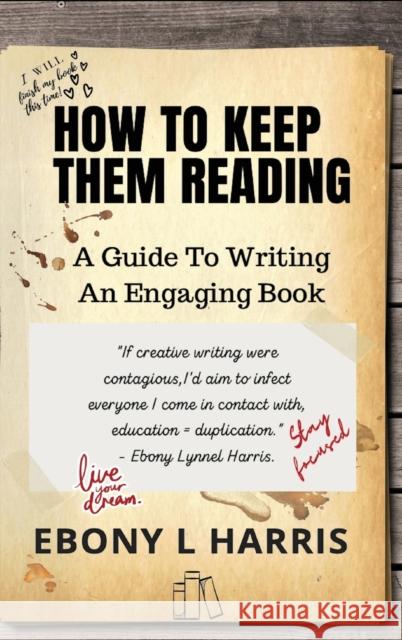 How to Keep Them Reading: A Guide to Writing an Engaging Nonfiction Book Ebony L. Harris 9781951614188 Be Publishing Co.
