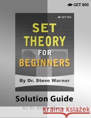 Set Theory for Beginners - Solution Guide Steve Warner 9781951619022 Get 800