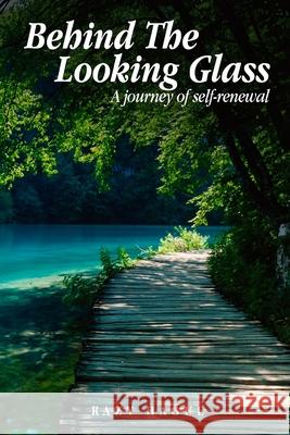 Behind The Looking Glass: A Journey Of Self-Renewal Razy Hague 9781951630799 Book Writing Inc
